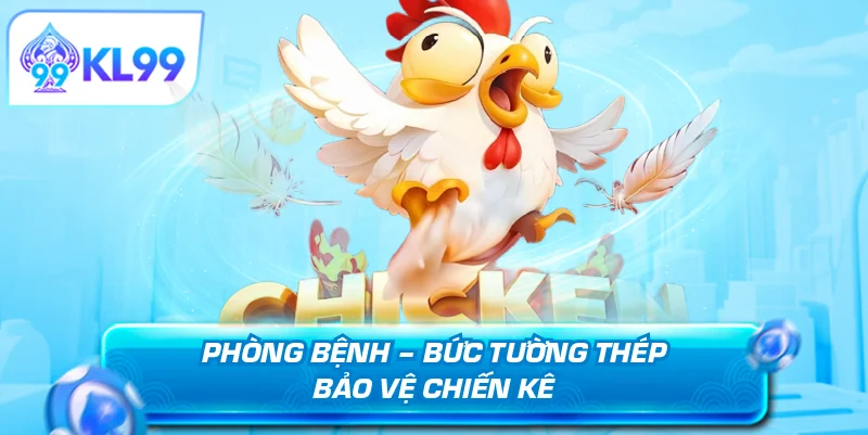 Phòng bệnh bức tường thành bảo vệ chiến kê