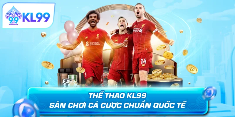 Thể thao KL99 sân chơi cá cược chuẩn quốc tế
