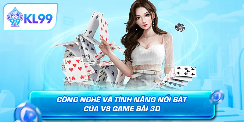 Công nghệ và tính năng nổi bật của V8 game bài 3D