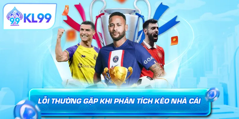 Lỗi thường gặp khi phân tích kèo nhà cái