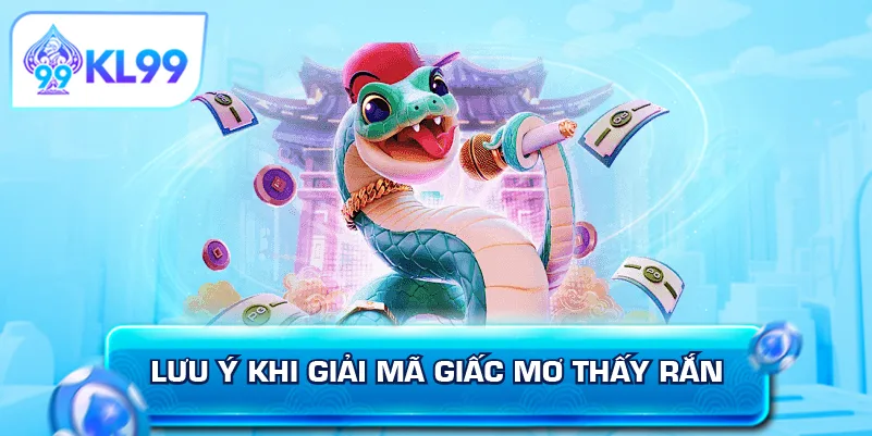 Lưu ý khi giải mã giấc mơ thấy rắn